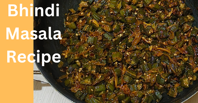 Bhindi Masala Recipe -“मसालेदार और स्वादिष्ट भिंडी मसाला रेसिपी” 2024